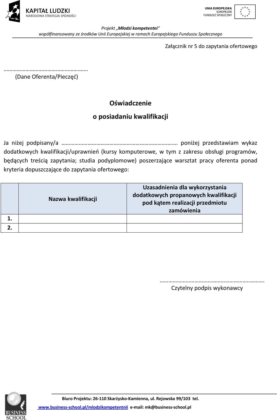 zapytania; studia podyplomowe) poszerzające warsztat pracy oferenta ponad kryteria dopuszczające do zapytania ofertowego: 1. 2.