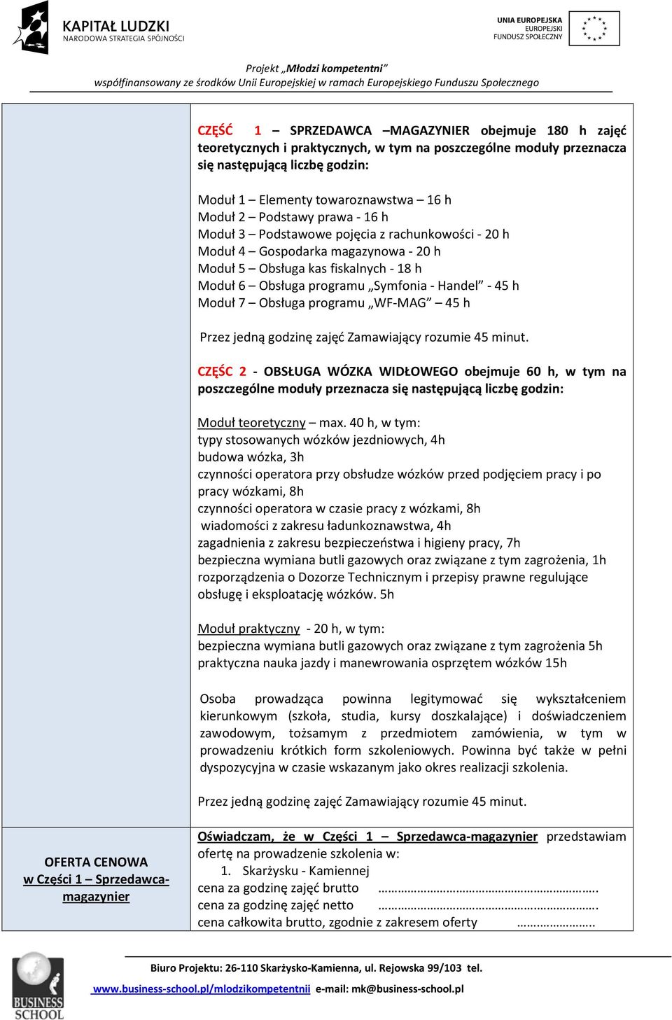 Moduł 7 Obsługa programu WF-MAG 45 h Przez jedną godzinę zajęć Zamawiający rozumie 45 minut.