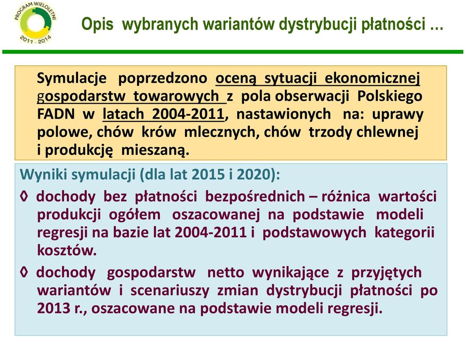 Wyniki symulacji (dla lat 2015 i 2020): dochody bez płatności bezpośrednich różnica wartości produkcji ogółem oszacowanej na podstawie modeli regresji na