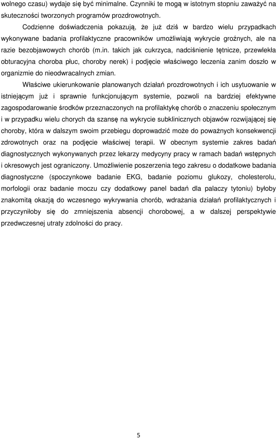 takich jak cukrzyca, nadciśnienie tętnicze, przewlekła obturacyjna choroba płuc, choroby nerek) i podjęcie właściwego leczenia zanim doszło w organizmie do nieodwracalnych zmian.