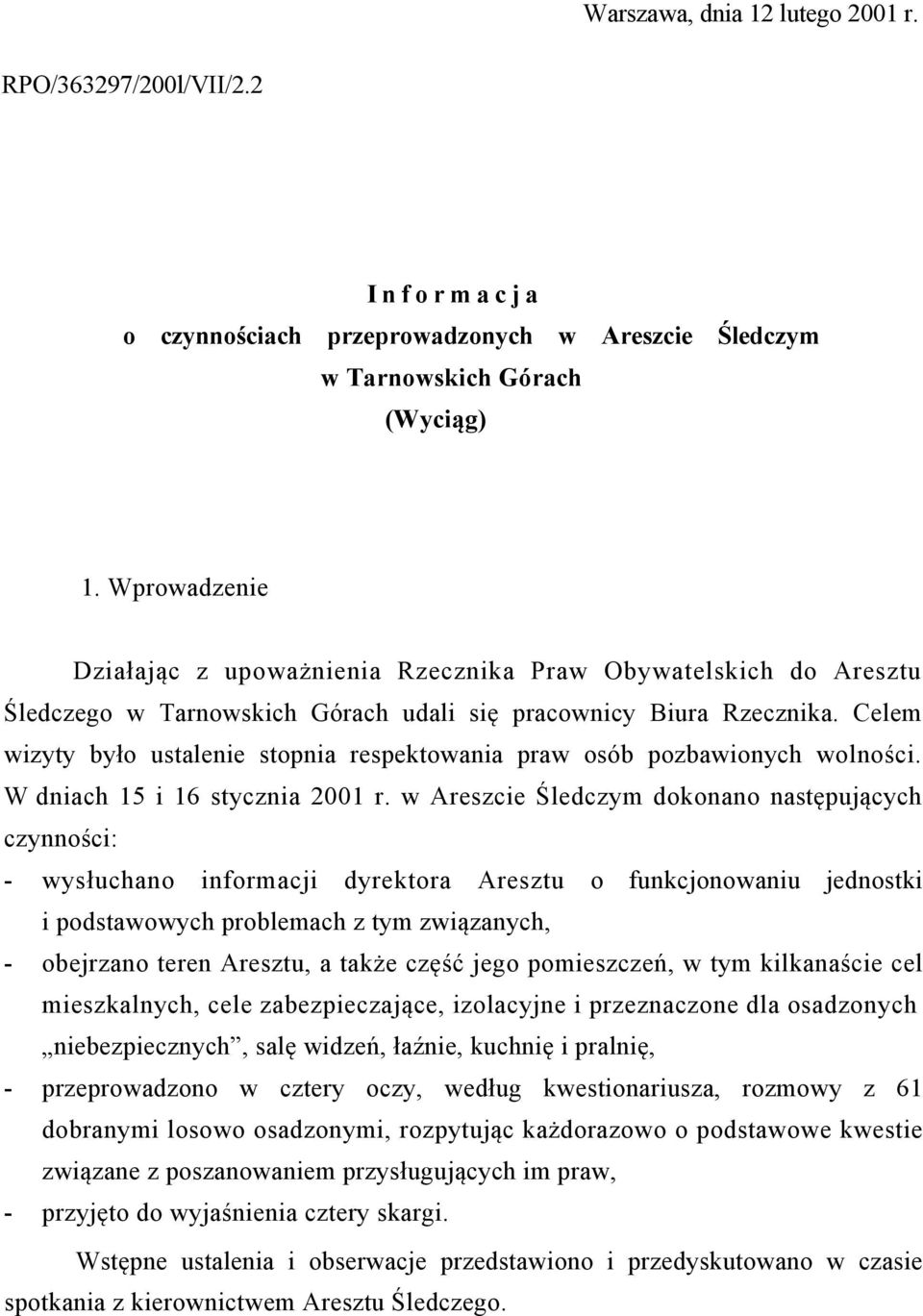 Celem wizyty było ustalenie stopnia respektowania praw osób pozbawionych wolności. W dniach 15 i 16 stycznia 2001 r.