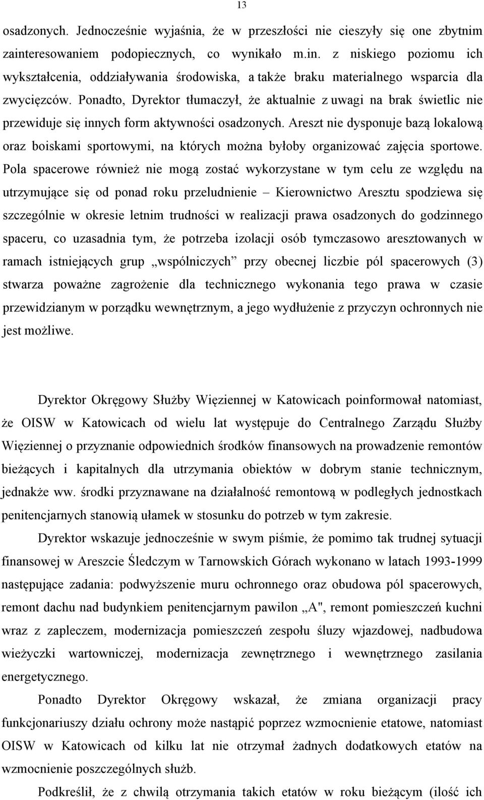 Ponadto, Dyrektor tłumaczył, że aktualnie z uwagi na brak świetlic nie przewiduje się innych form aktywności osadzonych.