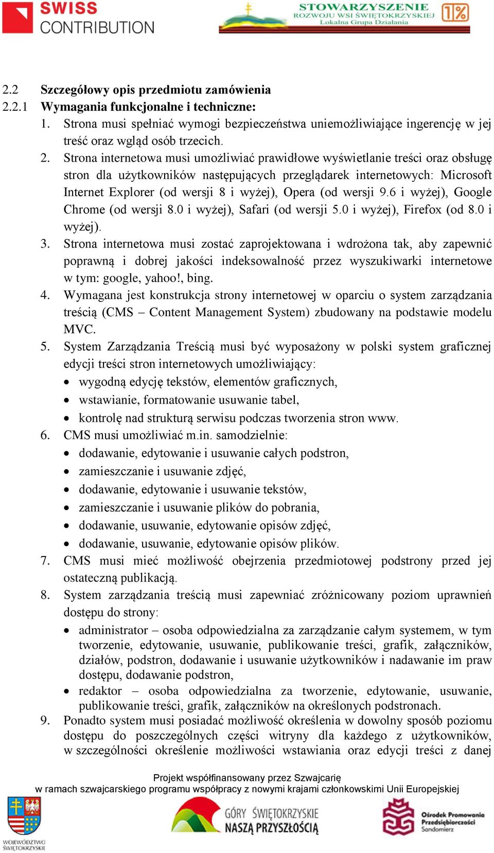 Strona internetowa musi umożliwiać prawidłowe wyświetlanie treści oraz obsługę stron dla użytkowników następujących przeglądarek internetowych: Microsoft Internet Explorer (od wersji 8 i wyżej),