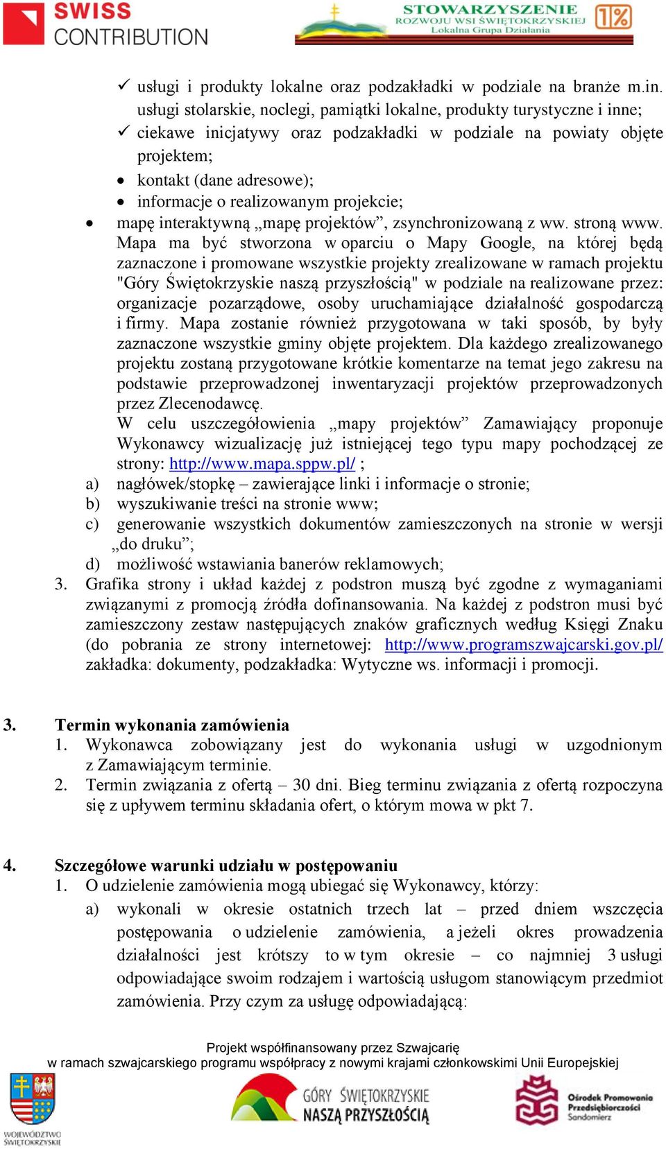 realizowanym projekcie; mapę interaktywną mapę projektów, zsynchronizowaną z ww. stroną www.