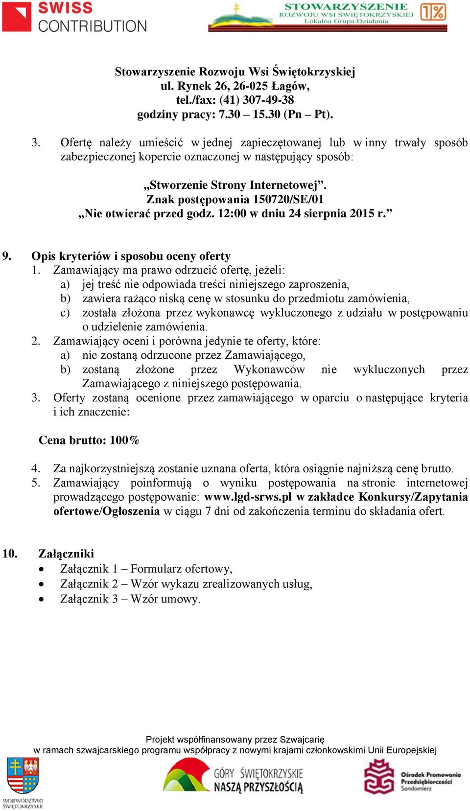 Ofertę należy umieścić w jednej zapieczętowanej lub w inny trwały sposób zabezpieczonej kopercie oznaczonej w następujący sposób: Stworzenie Strony Internetowej.