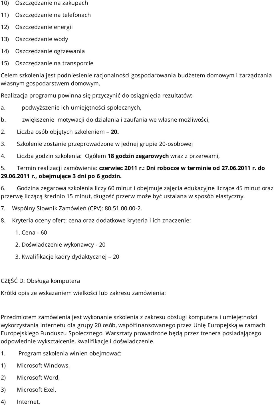 podwyższenie ich umiejętności społecznych, b. zwiększenie motywacji do działania i zaufania we własne możliwości, 2. Liczba osób objętych szkoleniem 20. 3.