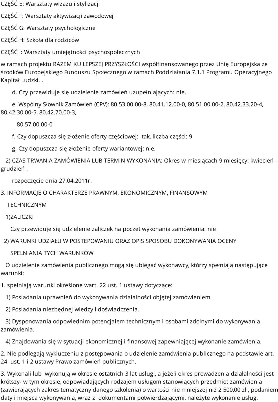 Czy przewiduje się udzielenie zamówień uzupełniających: nie. e. Wspólny Słownik Zamówień (CPV): 80.53.00.00-8, 80.41.12.00-0, 80.51.00.00-2, 80.42.33.20-4, 80.42.30.00-5, 80.42.70.00-3, 80.57.00.00-0 f.