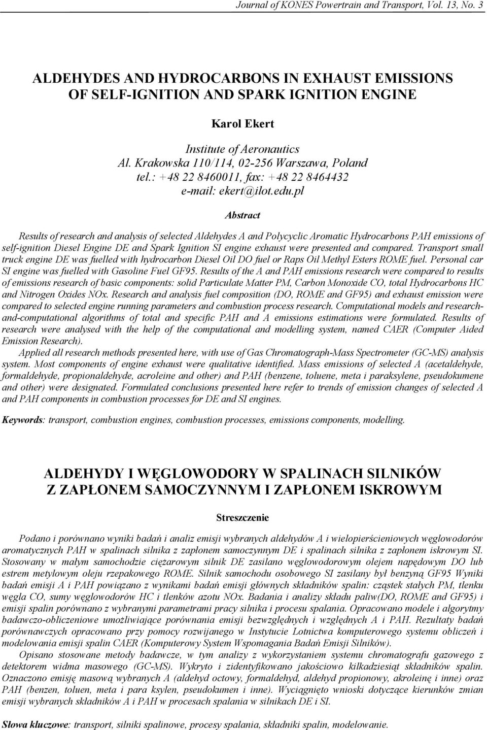 pl Abstract Results of research and analysis of selected Aldehydes A and Polycyclic Aromatic Hydrocarbons PAH emissions of self-ignition Diesel Engine DE and Spark Ignition SI engine exhaust were