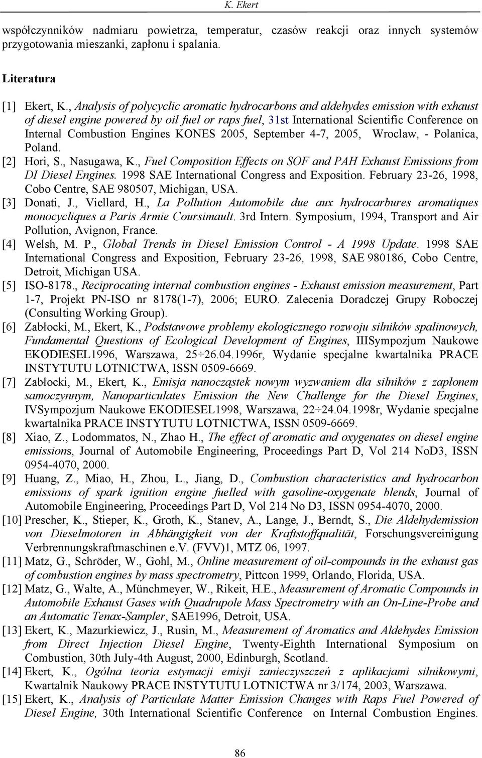 Engines KONES 2005, September 4-7, 2005, Wroclaw, - Polanica, Poland. [2] Hori, S., Nasugawa, K., Fuel Composition Effects on SOF and PAH Exhaust Emissions from DI Diesel Engines.