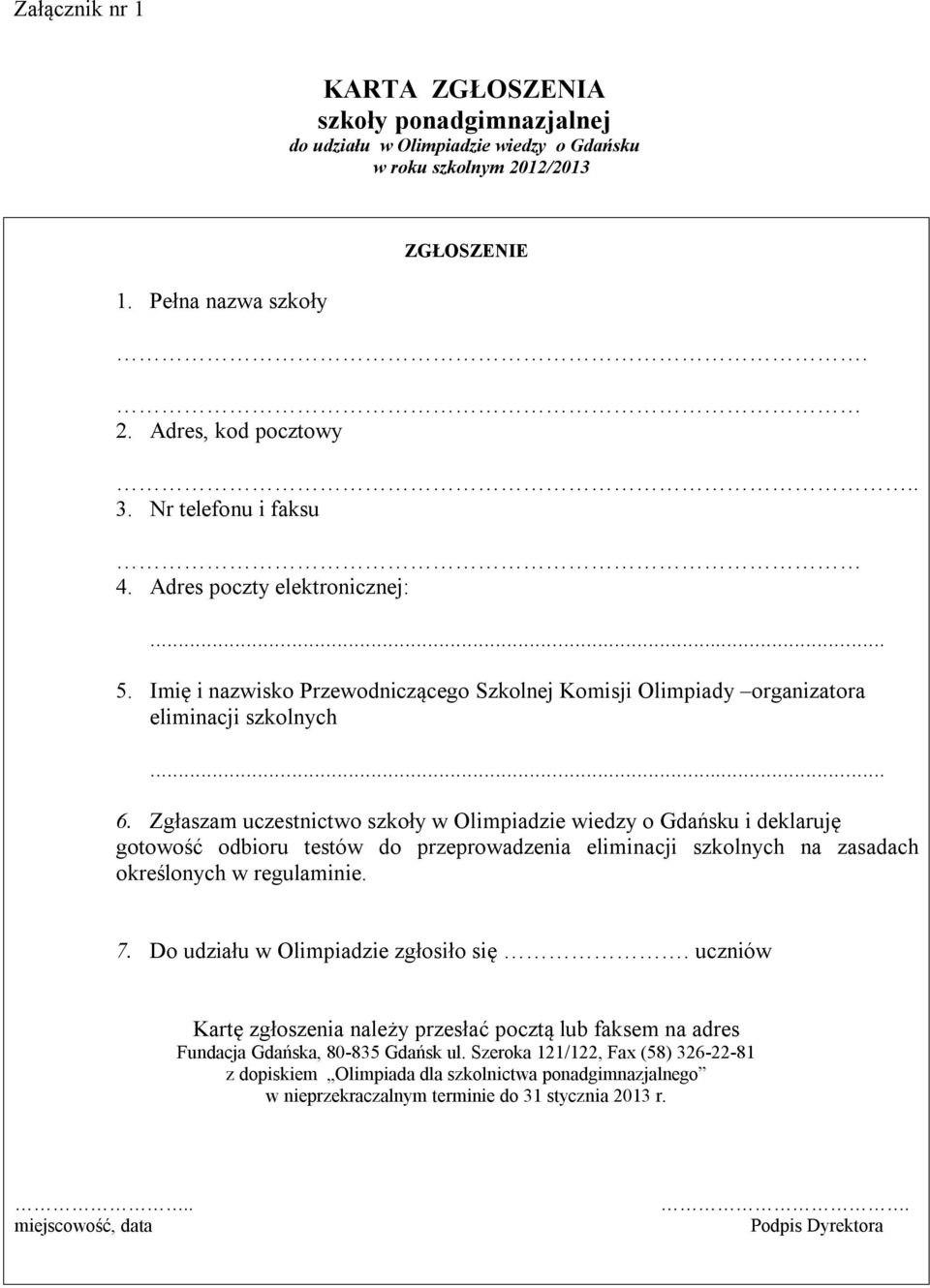 Zgłaszam uczestnictwo szkoły w Olimpiadzie wiedzy o Gdańsku i deklaruję gotowość odbioru testów do przeprowadzenia eliminacji szkolnych na zasadach określonych w regulaminie. 7.