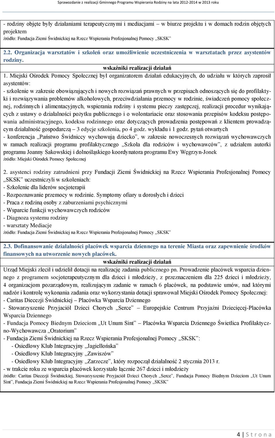 Miejski Ośrodek Pomocy Społecznej był organizatorem działań edukacyjnych, do udziału w których zaprosił asystentów: - szkolenie w zakresie obowiązujących i nowych rozwiązań prawnych w przepisach