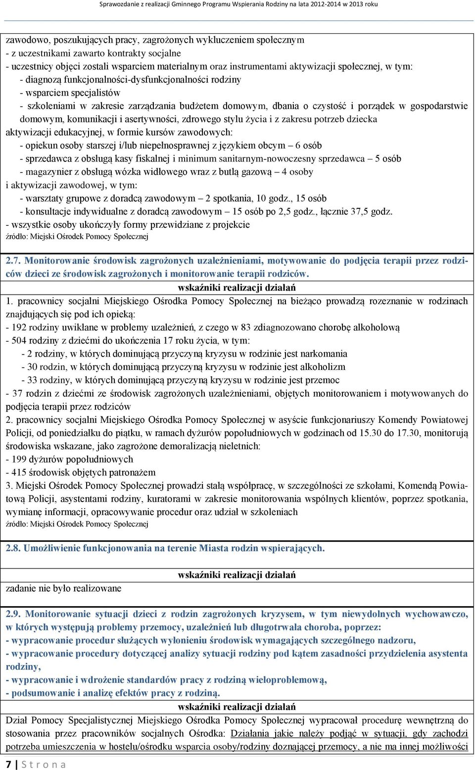 domowym, komunikacji i asertywności, zdrowego stylu życia i z zakresu potrzeb dziecka aktywizacji edukacyjnej, w formie kursów zawodowych: - opiekun osoby starszej i/lub niepełnosprawnej z językiem