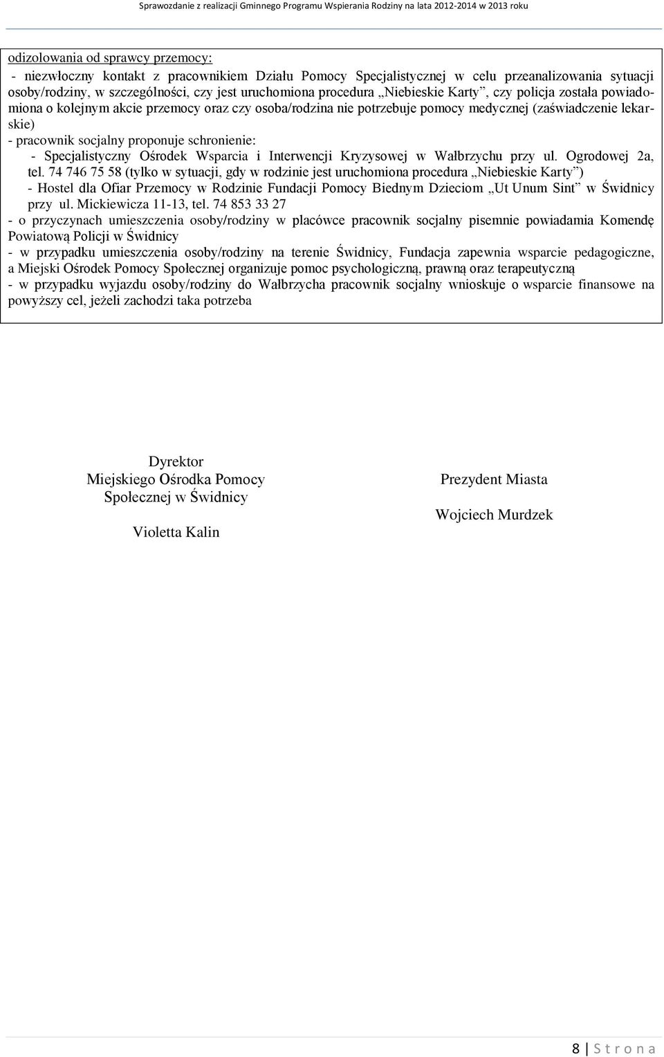 schronienie: - Specjalistyczny Ośrodek Wsparcia i Interwencji Kryzysowej w Wałbrzychu przy ul. Ogrodowej 2a, tel.