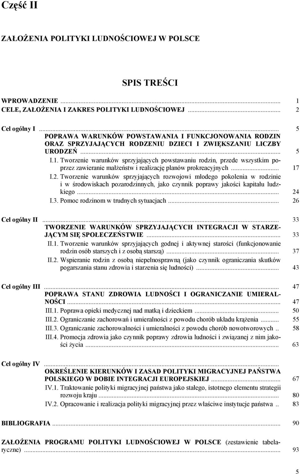 Tworzenie warunków sprzyjających powstawaniu rodzin, przede wszystkim poprzez zawieranie małżeństw i realizację planów prokreacyjnych... 17 I.2.