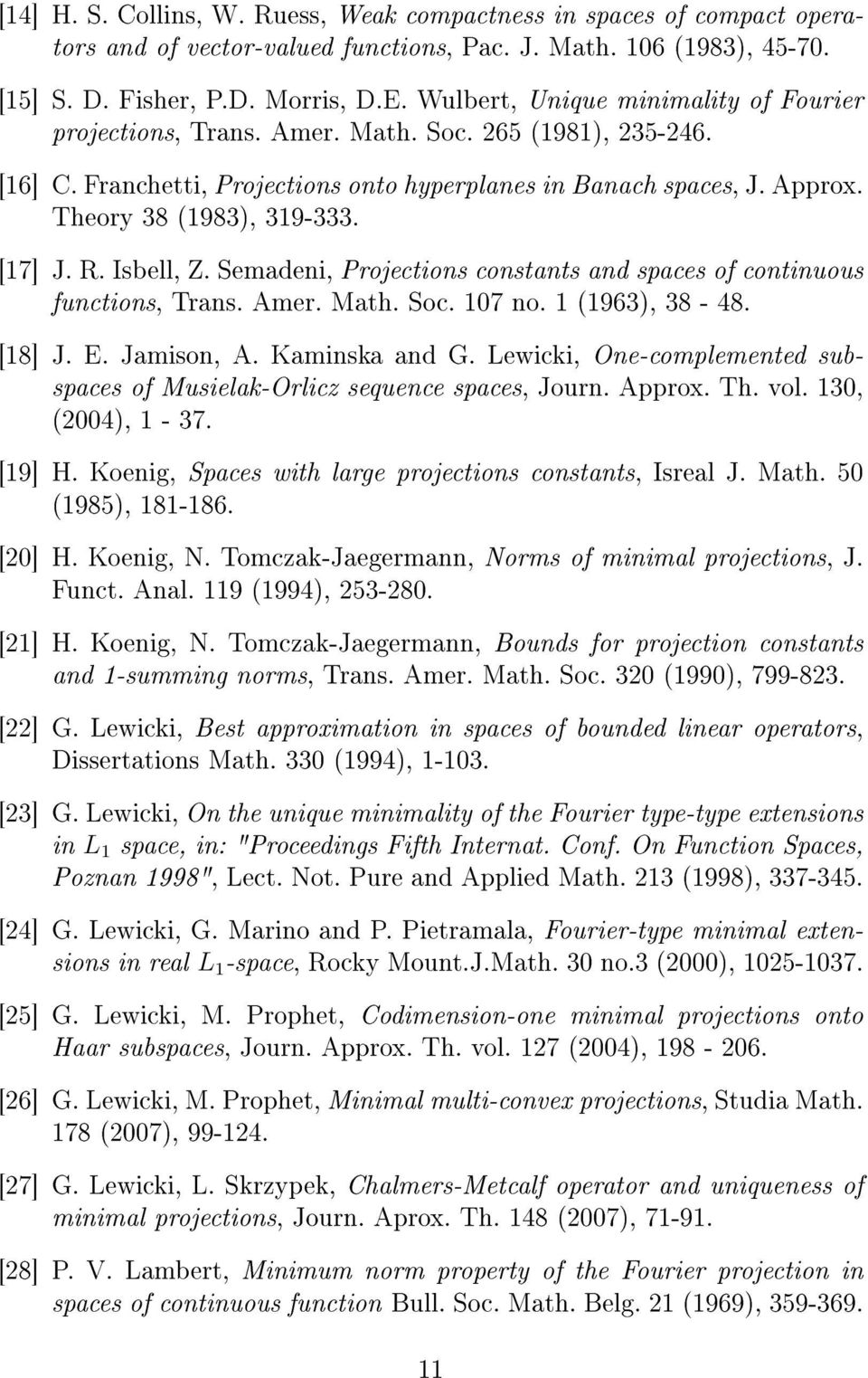 [17] J. R. Isbell, Z. Semadeni, Projections constants and spaces of continuous functions, Trans. Amer. Math. Soc. 107 no. 1 (1963), 38-48. [18] J. E. Jamison, A. Kaminska and G.