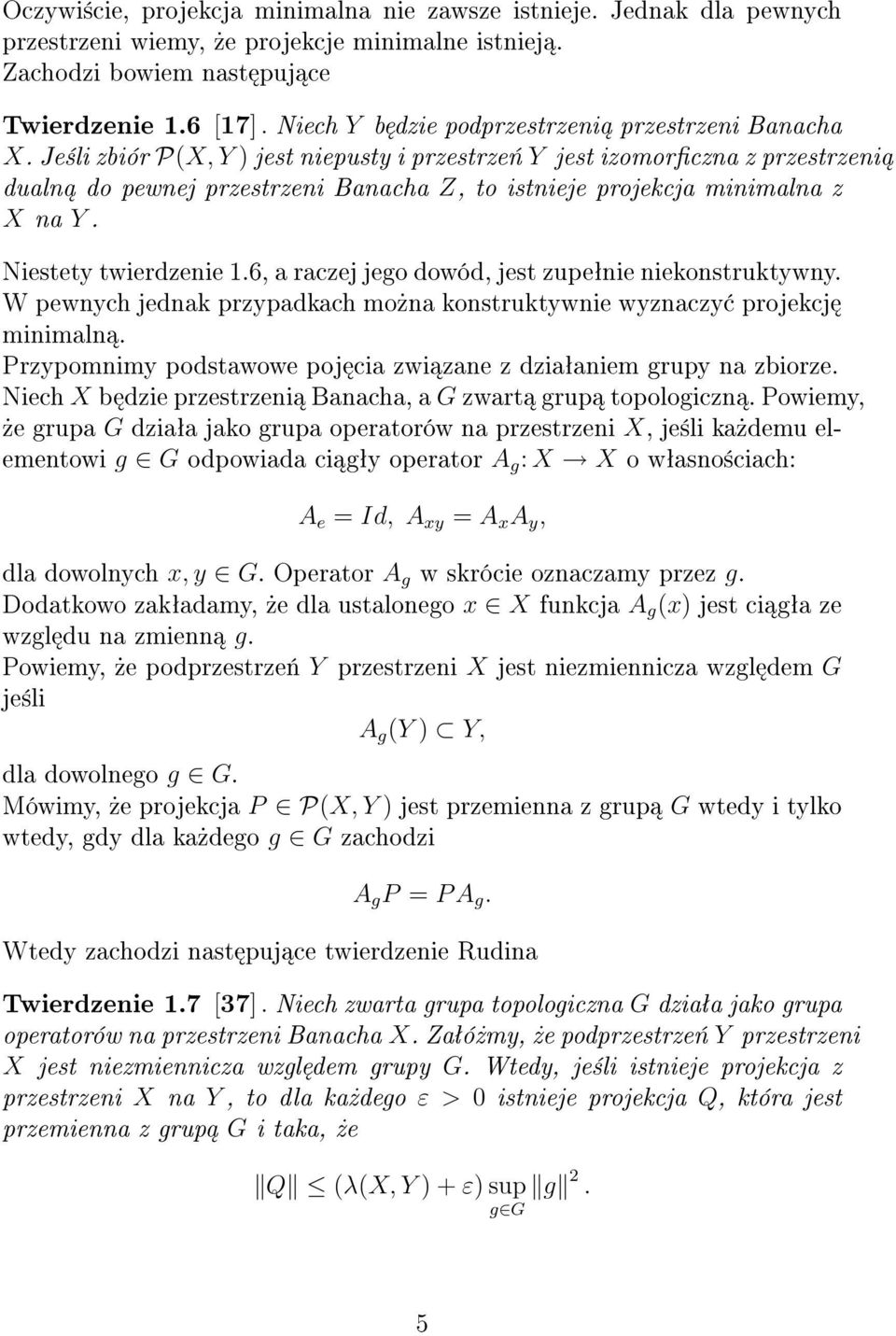 Je±li zbiór P(X, Y ) jest niepusty i przestrze«y jest izomorczna z przestrzeni dualn do pewnej przestrzeni Banacha Z, to istnieje projekcja minimalna z X na Y. Niestety twierdzenie 1.