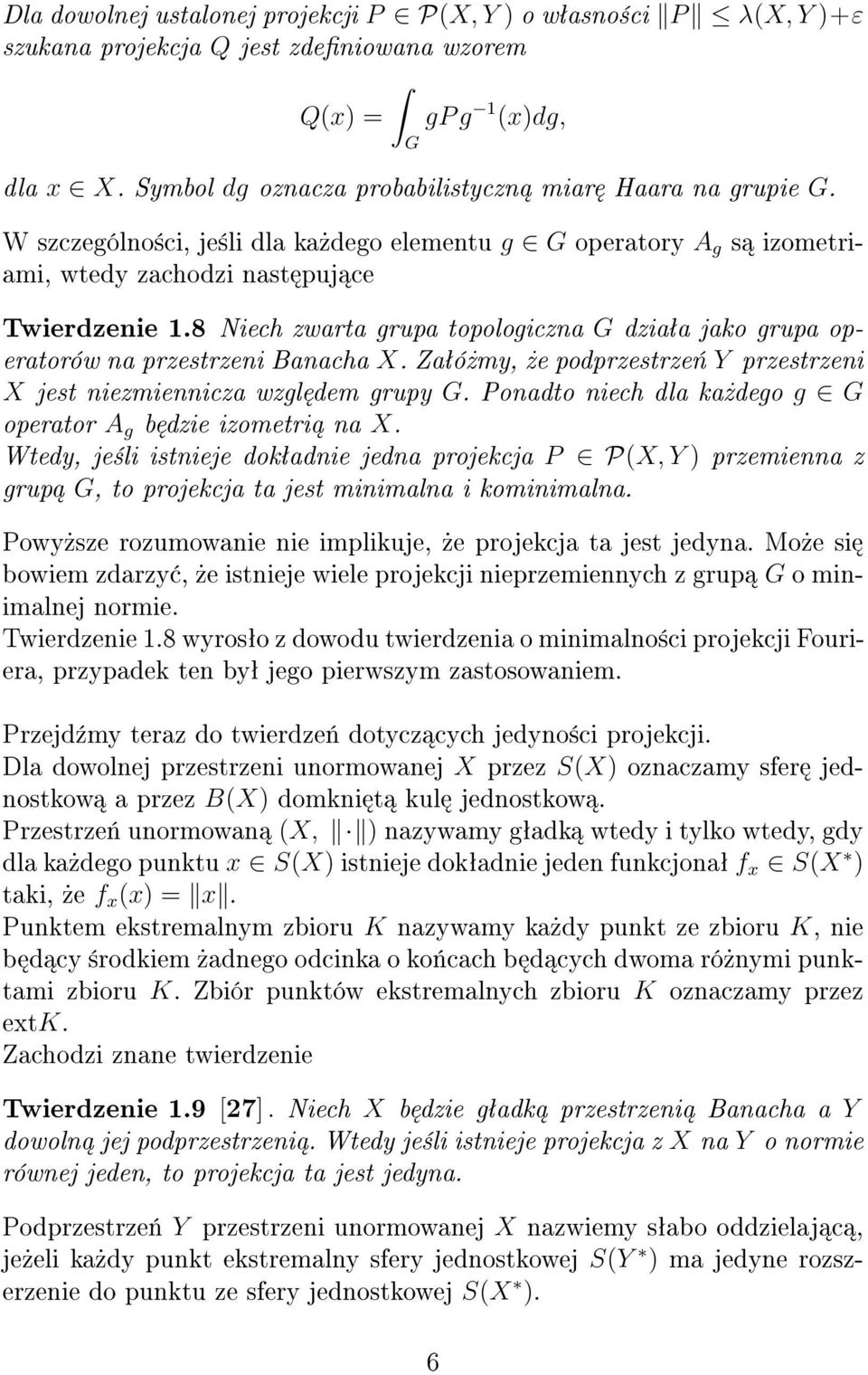 8 Niech zwarta grupa topologiczna G dziaªa jako grupa operatorów na przestrzeni Banacha X. Zaªó»my,»e podprzestrze«y przestrzeni X jest niezmiennicza wzgl dem grupy G.