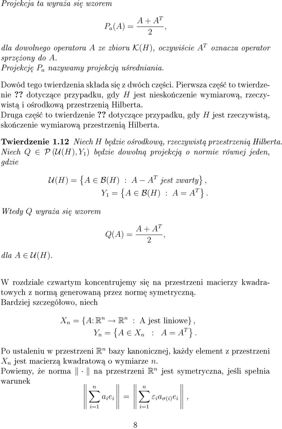 Druga cz ± to twierdzenie?? dotycz ce przypadku, gdy H jest rzeczywist, sko«czenie wymiarow przestrzeni Hilberta. Twierdzenie 1.12 Niech H b dzie o±rodkow, rzeczywist przestrzeni Hilberta.
