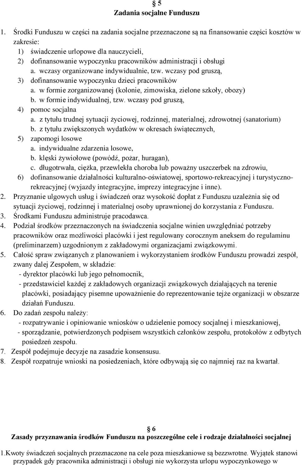 i obsługi a. wczasy organizowane indywidualnie, tzw. wczasy pod gruszą, 3) dofinansowanie wypoczynku dzieci pracowników a. w formie zorganizowanej (kolonie, zimowiska, zielone szkoły, obozy) b.