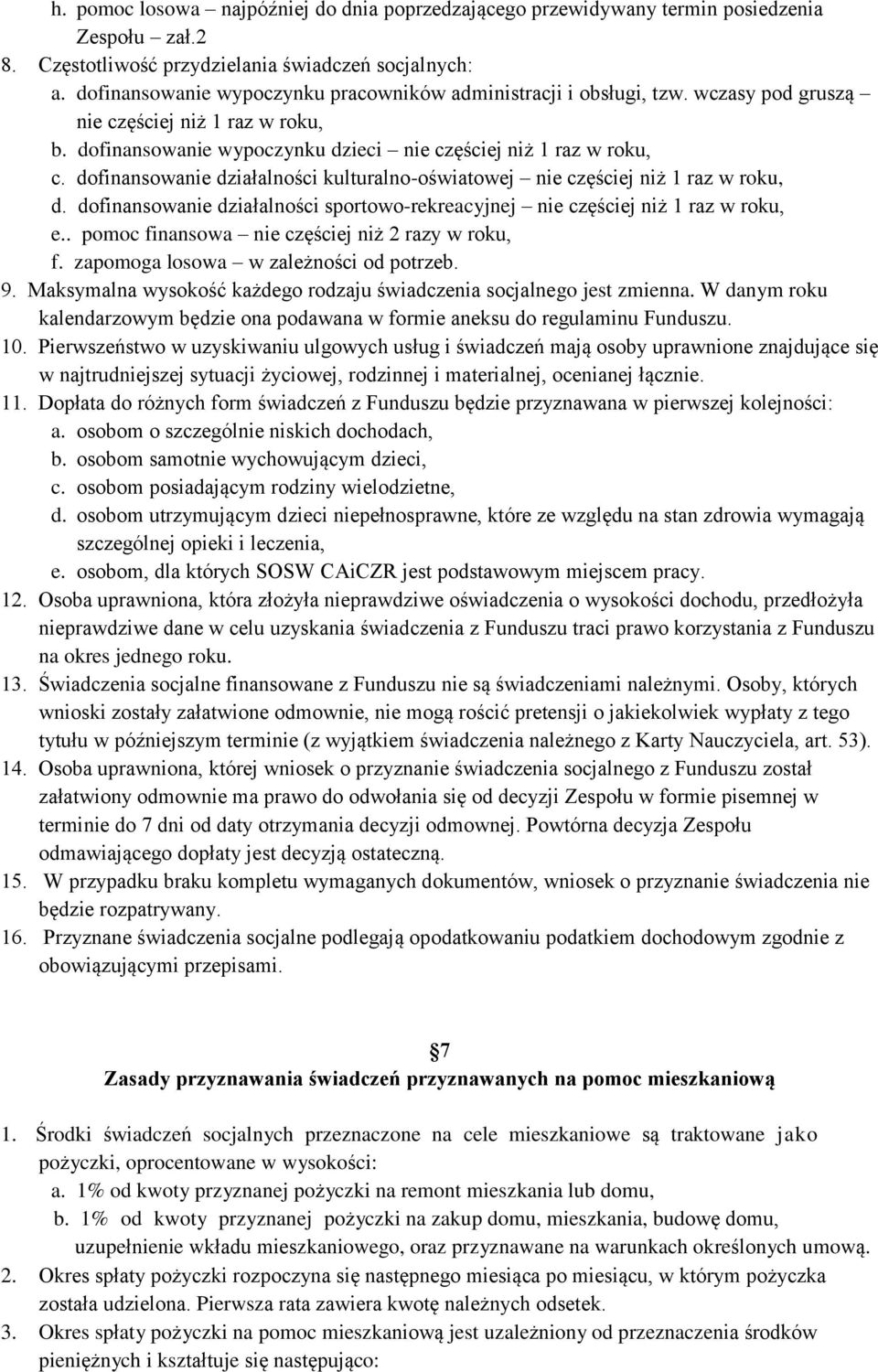 dofinansowanie działalności kulturalno-oświatowej nie częściej niż 1 raz w roku, d. dofinansowanie działalności sportowo-rekreacyjnej nie częściej niż 1 raz w roku, e.