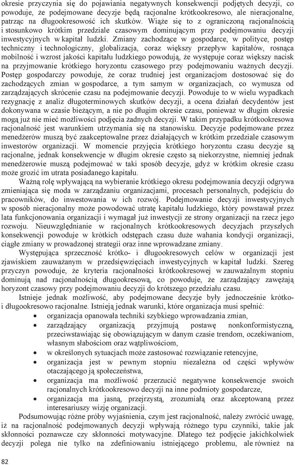 Zmiany zachodzce w gospodarce, w polityce, postp techniczny i technologiczny, globalizacja, coraz wikszy przepyw kapitaów, rosnca mobilno i wzrost jakoci kapitau ludzkiego powoduj, e wystpuje coraz