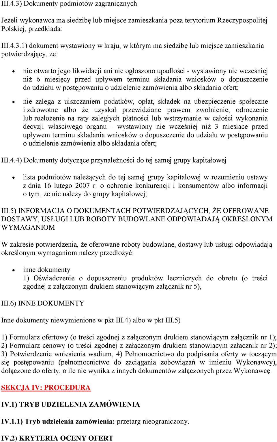 1) dokument wystawiony w kraju, w którym ma siedzibę lub miejsce zamieszkania potwierdzający, że: nie otwarto jego likwidacji ani nie ogłoszono upadłości - wystawiony nie wcześniej niż 6 miesięcy