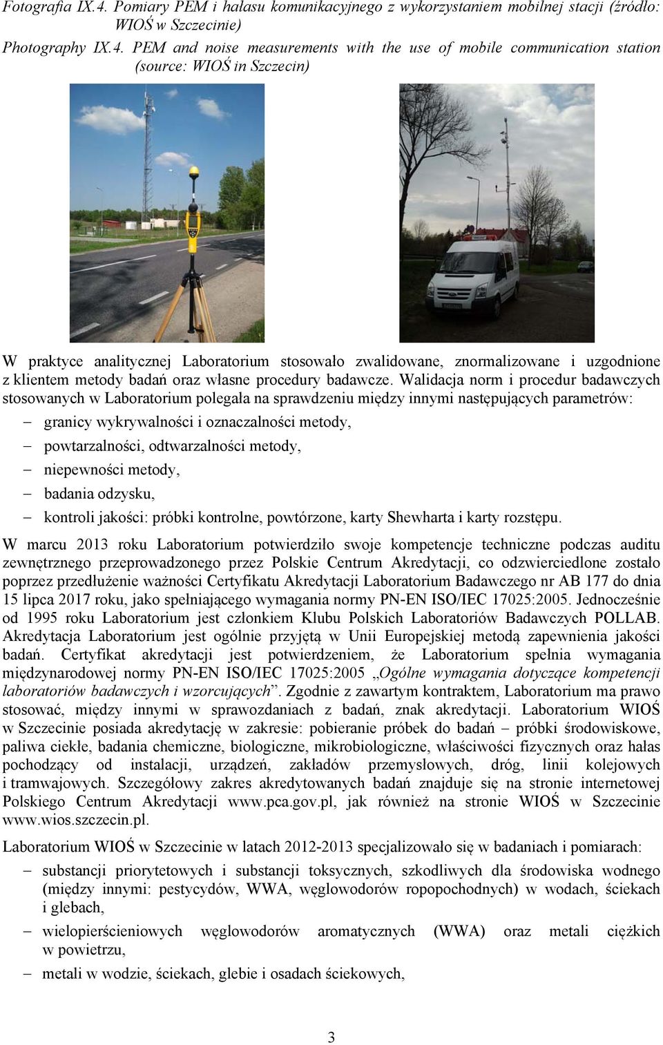 PEM and noise measurements with the use of mobile communication station (source: WIOŚ in Szczecin) W praktyce analitycznej Laboratorium stosowało zwalidowane, znormalizowane i uzgodnione z klientem