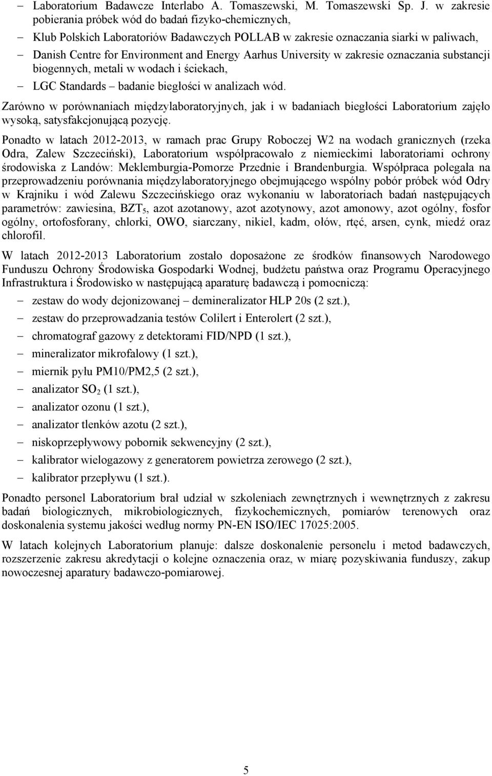 University w zakresie oznaczania substancji biogennych, metali w wodach i ściekach, LGC Standards badanie biegłości w analizach wód.