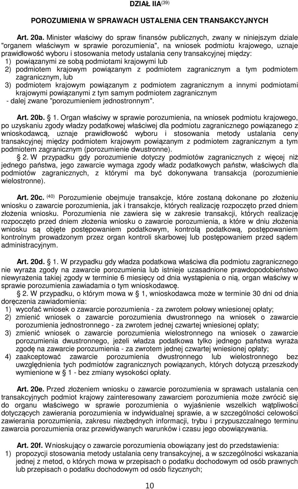 ustalania ceny transakcyjnej między: 1) powiązanymi ze sobą podmiotami krajowymi lub 2) podmiotem krajowym powiązanym z podmiotem zagranicznym a tym podmiotem zagranicznym, lub 3) podmiotem krajowym