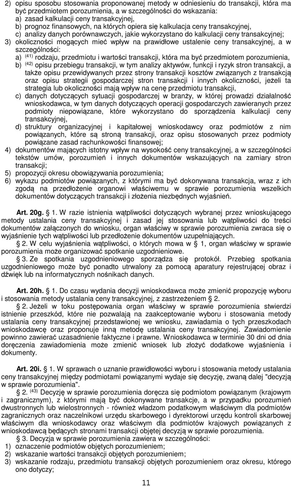 prawidłowe ustalenie ceny transakcyjnej, a w szczególności: a) (41) rodzaju, przedmiotu i wartości transakcji, która ma być przedmiotem porozumienia, b) (42) opisu przebiegu transakcji, w tym analizy