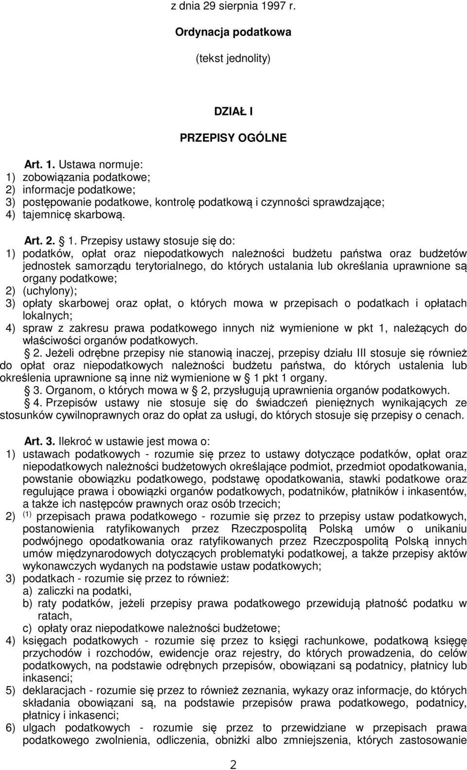 Przepisy ustawy stosuje się do: 1) podatków, opłat oraz niepodatkowych należności budżetu państwa oraz budżetów jednostek samorządu terytorialnego, do których ustalania lub określania uprawnione są