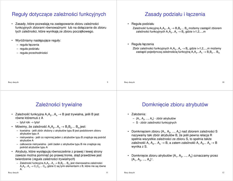 ..,m Wyró*niamy nastpujce reguáy: reguáa áczenia reguáa podziaáu reguáa przechodnioci Reguáa áczenia Zbiór zale*noci funkcyjnych A 1 B i, gdzie i=1,2,.