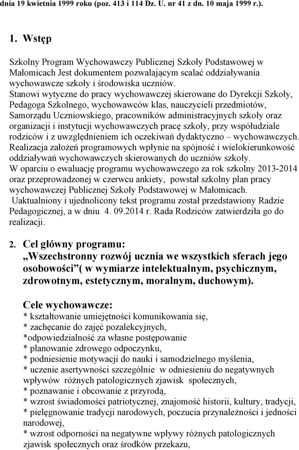 organizacji i instytucji wychowawczych pracę szkoły, przy współudziale rodziców i z uwzględnieniem ich oczekiwań dydaktyczno wychowawczych.