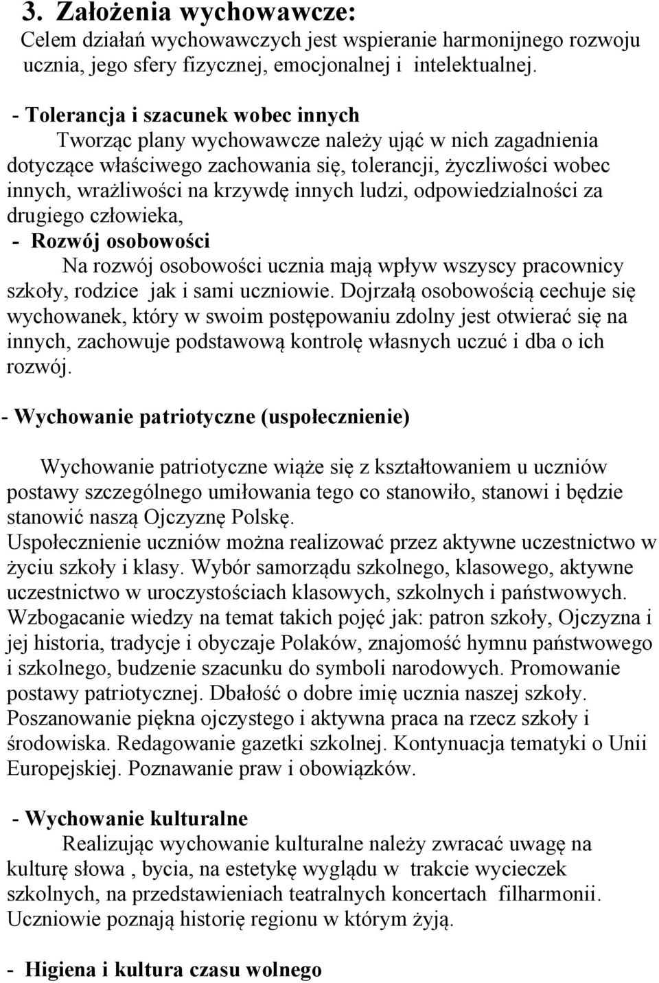 ludzi, odpowiedzialności za drugiego człowieka, - Rozwój osobowości Na rozwój osobowości ucznia mają wpływ wszyscy pracownicy szkoły, rodzice jak i sami uczniowie.