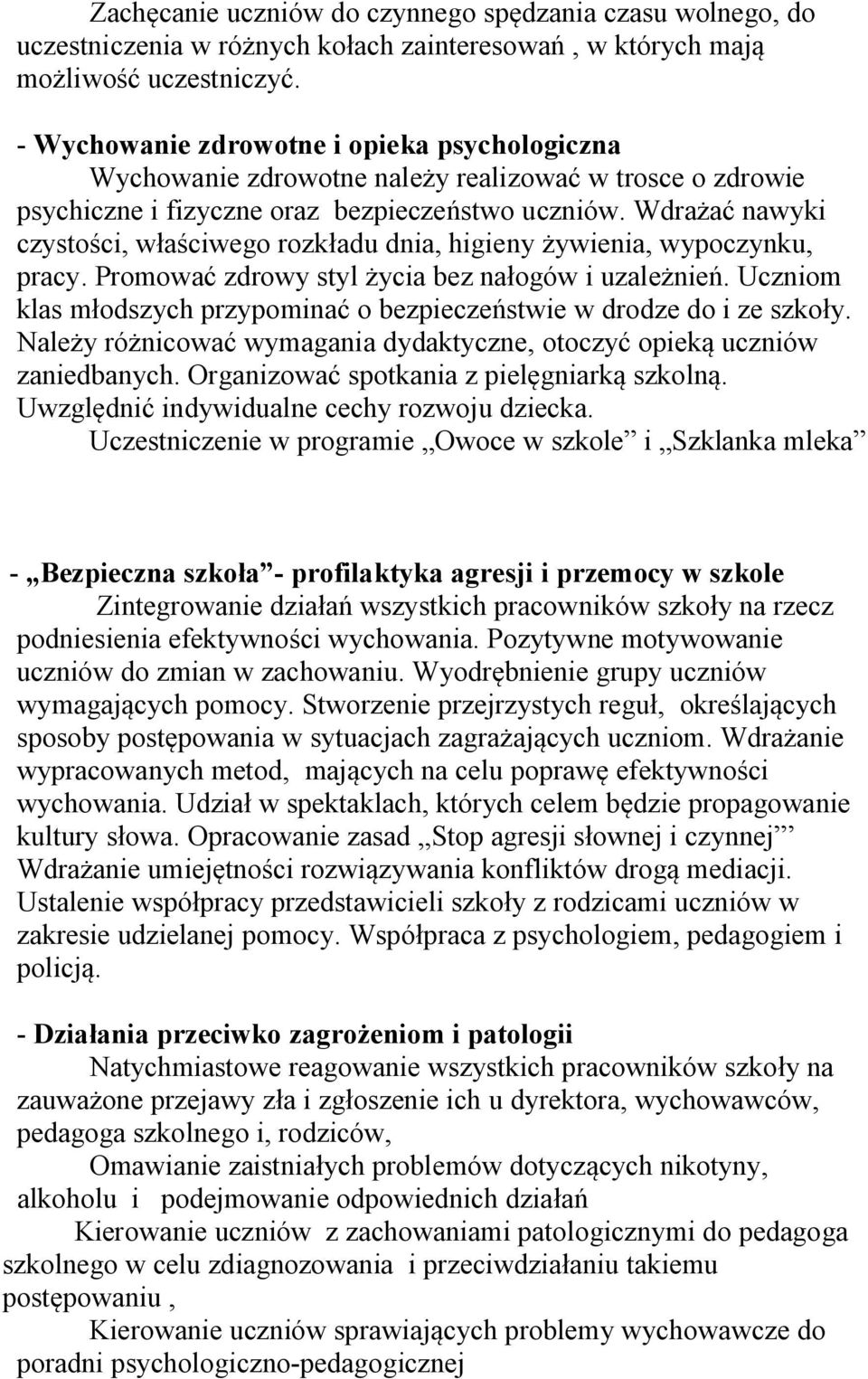 Wdrażać nawyki czystości, właściwego rozkładu dnia, higieny żywienia, wypoczynku, pracy. Promować zdrowy styl życia bez nałogów i uzależnień.