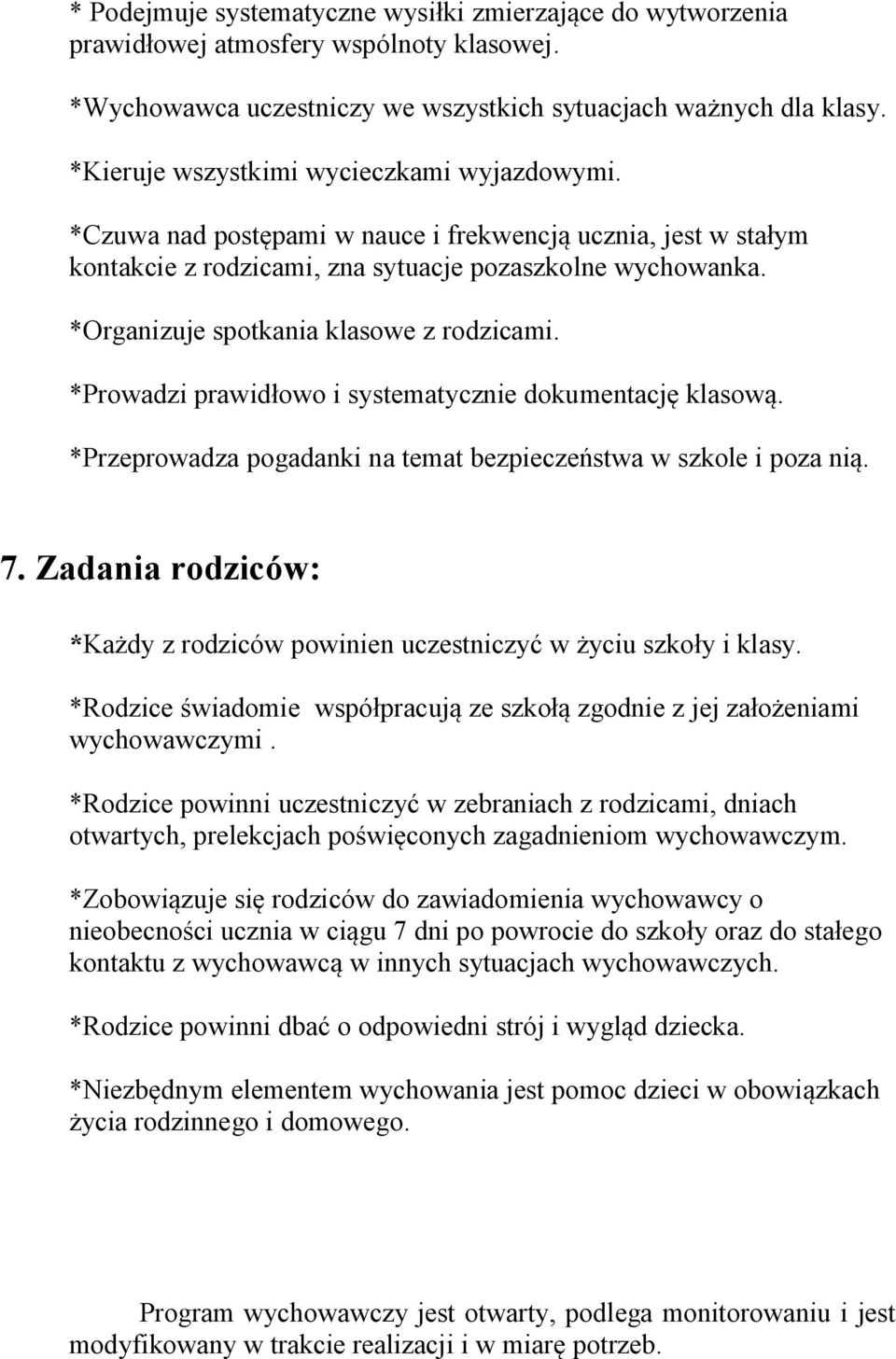 *Organizuje spotkania klasowe z rodzicami. *Prowadzi prawidłowo i systematycznie dokumentację klasową. *Przeprowadza pogadanki na temat bezpieczeństwa w szkole i poza nią. 7.