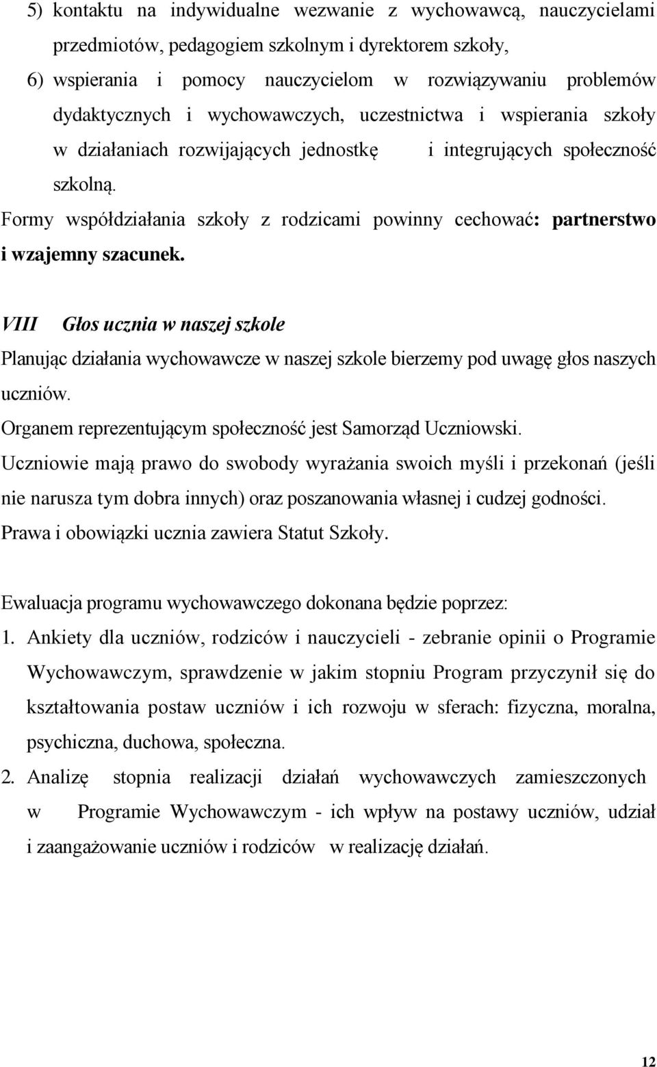 Formy współdziałania szkoły z rodzicami powinny cechować: partnerstwo i wzajemny szacunek.