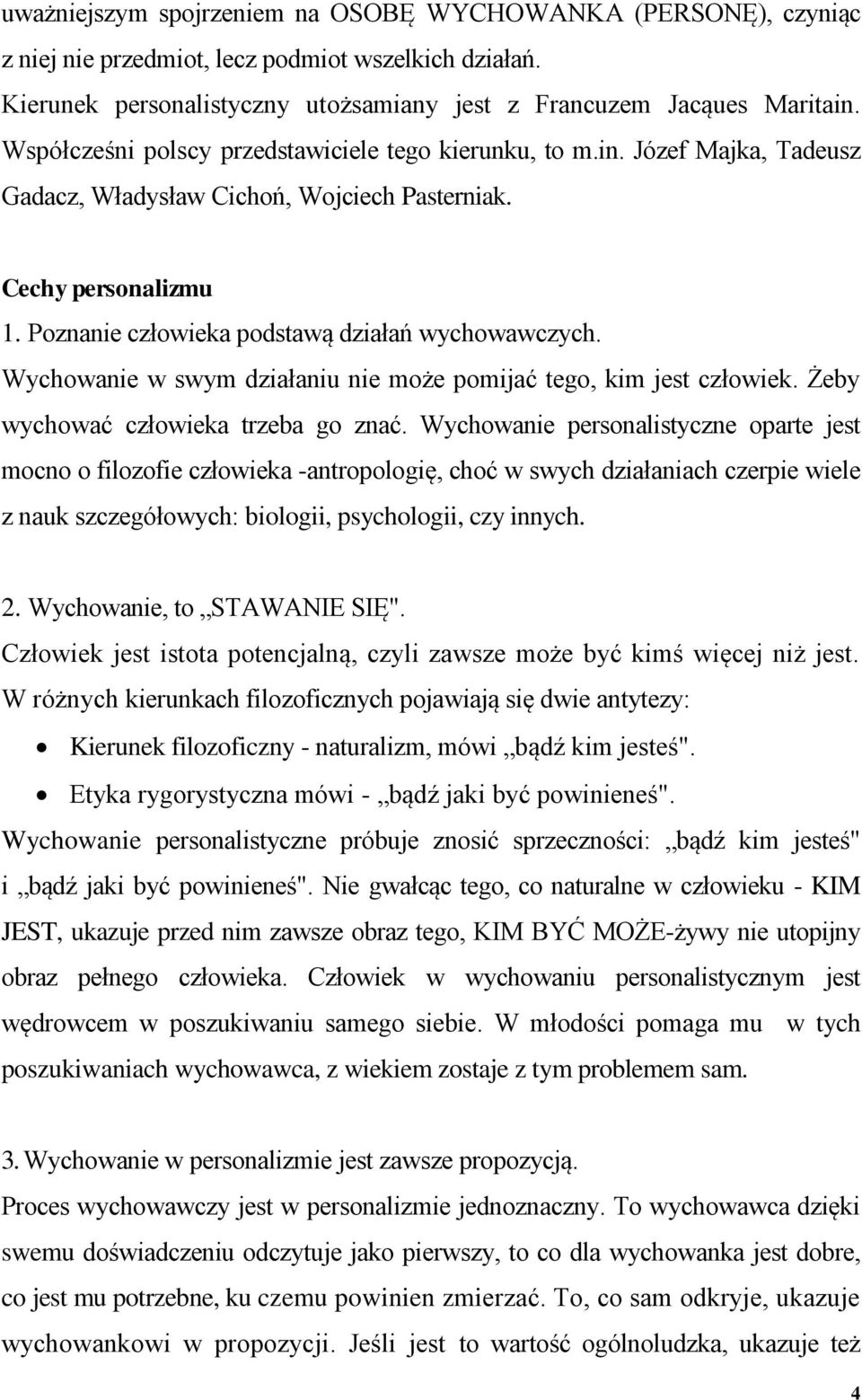 Wychowanie w swym działaniu nie może pomijać tego, kim jest człowiek. Żeby wychować człowieka trzeba go znać.