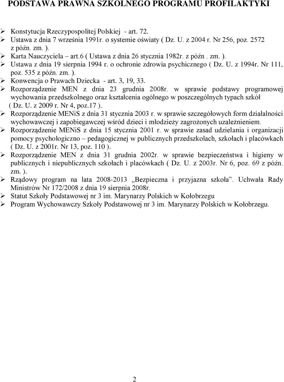 3, 19, 33. Rozporządzenie MEN z dnia 23 grudnia 2008r. w sprawie podstawy programowej wychowania przedszkolnego oraz kształcenia ogólnego w poszczególnych typach szkół ( Dz. U. z 2009 r. Nr 4, poz.