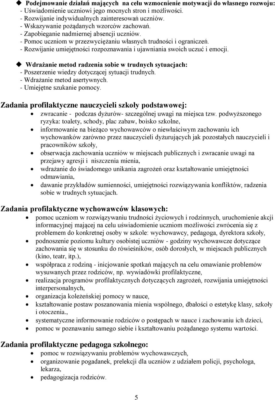 - Rozwijanie umiejętności rozpoznawania i ujawniania swoich uczuć i emocji. Wdrażanie metod radzenia sobie w trudnych sytuacjach: - Poszerzenie wiedzy dotyczącej sytuacji trudnych.