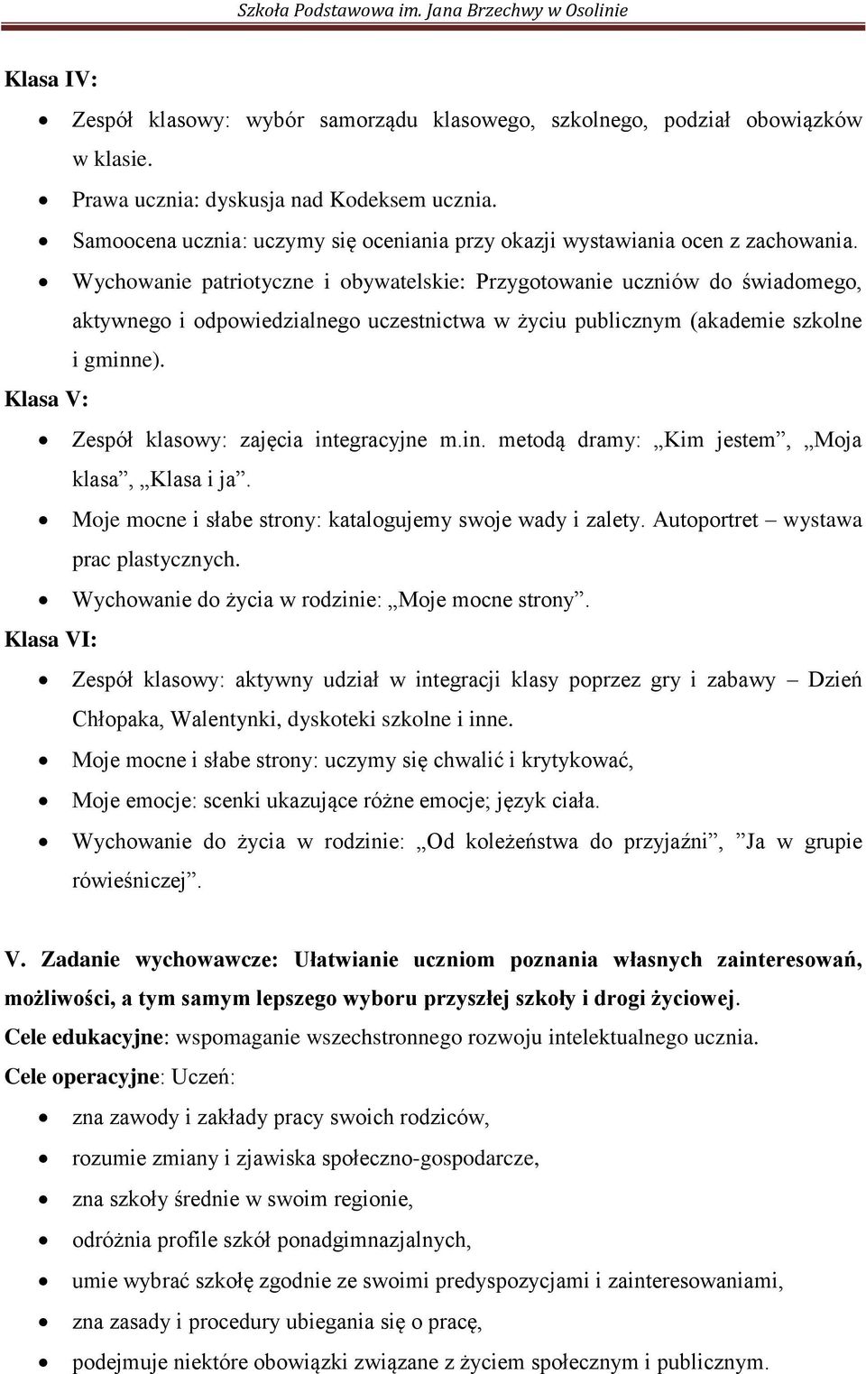 Wychowanie patriotyczne i obywatelskie: Przygotowanie uczniów do świadomego, aktywnego i odpowiedzialnego uczestnictwa w życiu publicznym (akademie szkolne i gminne).