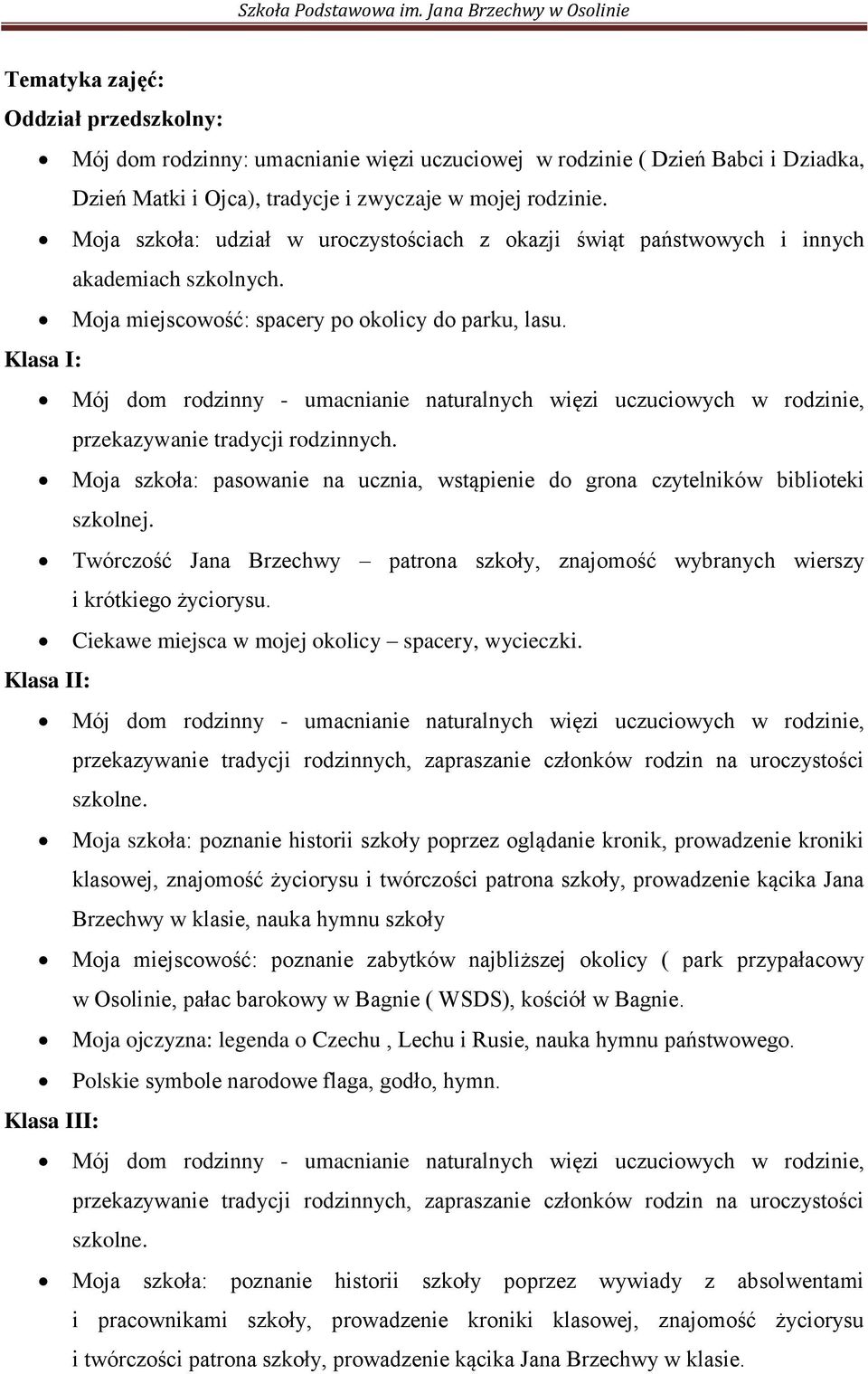 Klasa I: Mój dom rodzinny - umacnianie naturalnych więzi uczuciowych w rodzinie, przekazywanie tradycji rodzinnych.