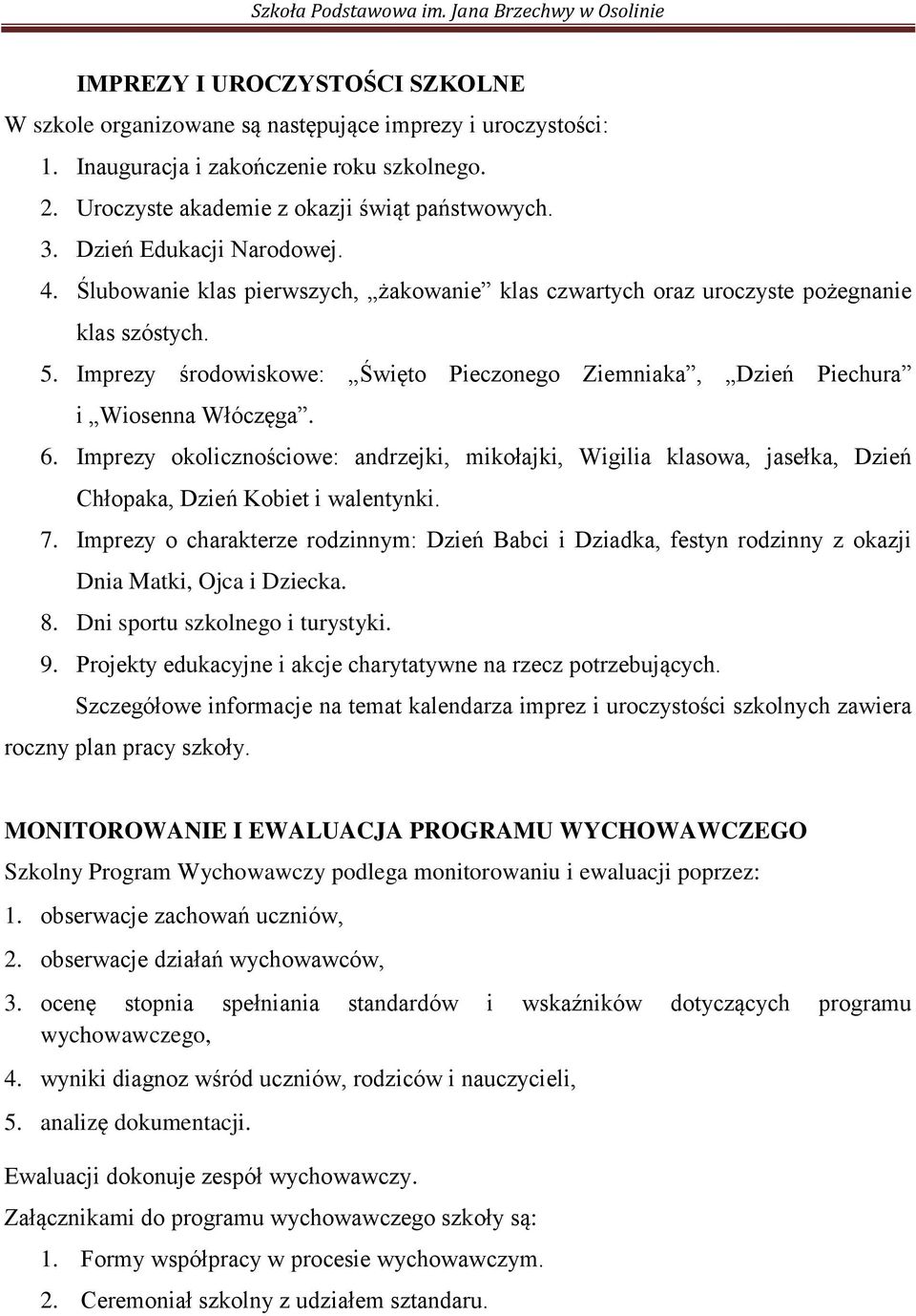 Imprezy środowiskowe: Święto Pieczonego Ziemniaka, Dzień Piechura i Wiosenna Włóczęga. 6.