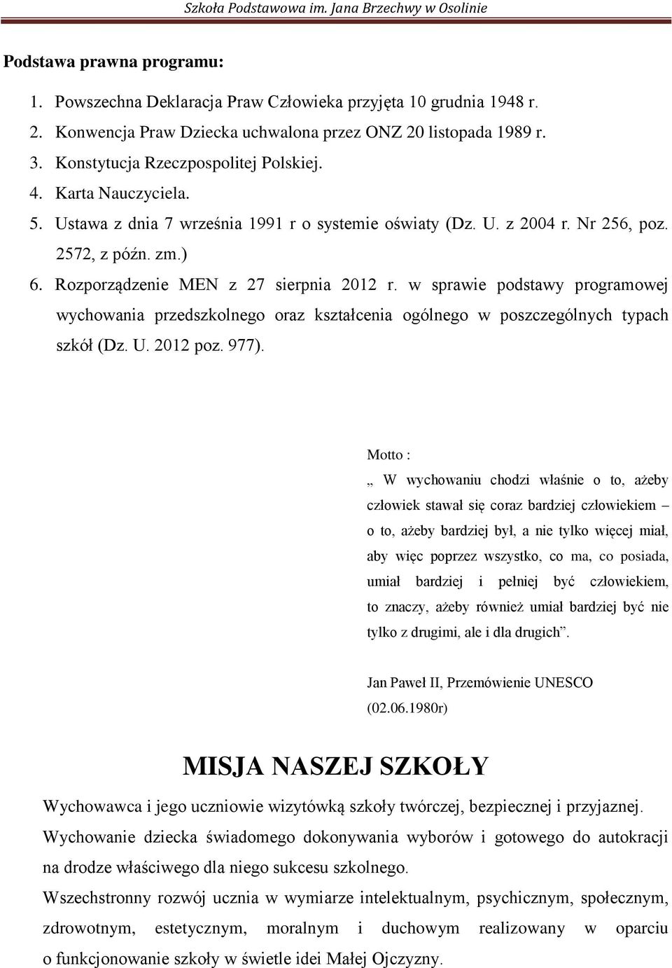 Rozporządzenie MEN z 27 sierpnia 2012 r. w sprawie podstawy programowej wychowania przedszkolnego oraz kształcenia ogólnego w poszczególnych typach szkół (Dz. U. 2012 poz. 977).