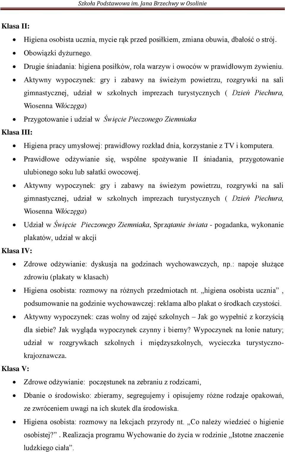 Święcie Pieczonego Ziemniaka Klasa III: Higiena pracy umysłowej: prawidłowy rozkład dnia, korzystanie z TV i komputera.