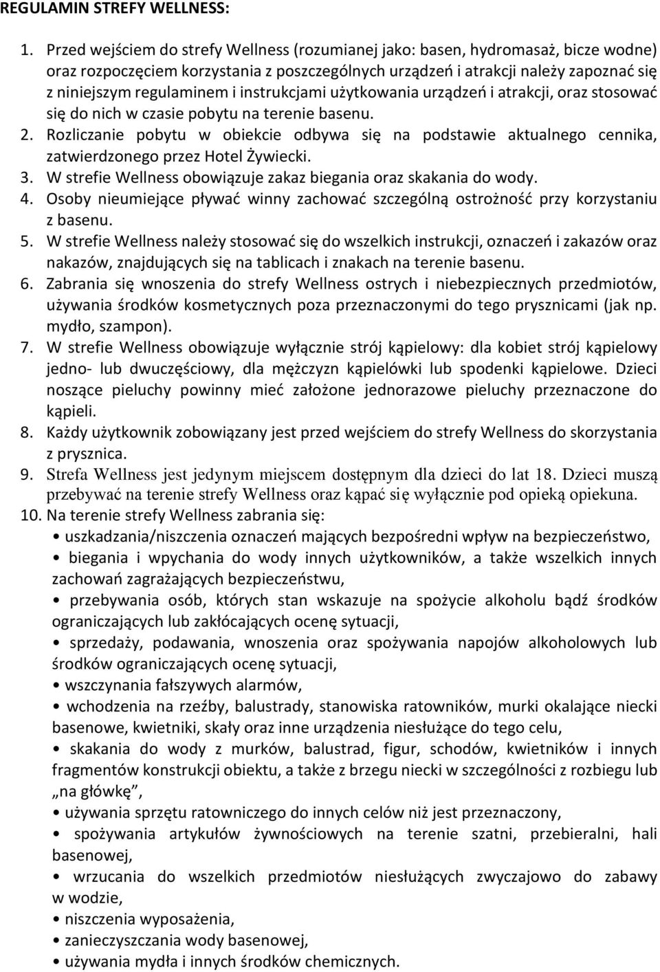 instrukcjami użytkowania urządzeń i atrakcji, oraz stosować się do nich w czasie pobytu na terenie basenu. 2.