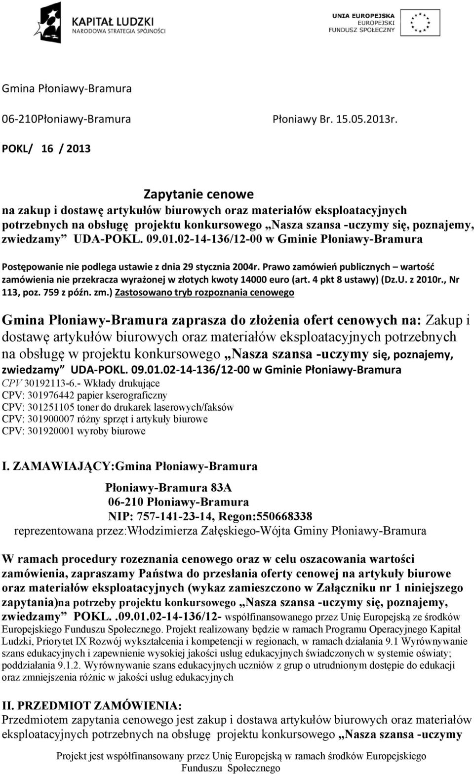 UDA-POKL. 09.01.02-14-136/12-00 w Gminie Płoniawy-Bramura Postępowanie nie podlega ustawie z dnia 29 stycznia 2004r.