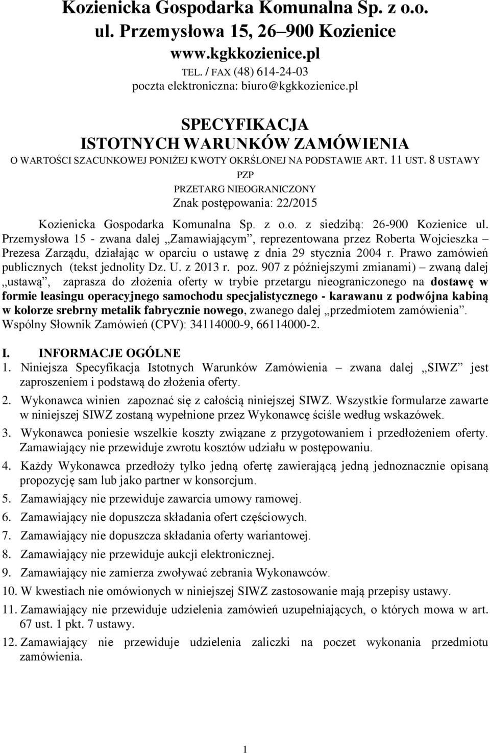 8 USTAWY PZP PRZETARG NIEOGRANICZONY Znak postępowania: 22/2015 Kozienicka Gospodarka Komunalna Sp. z o.o. z siedzibą: 26-900 Kozienice ul.