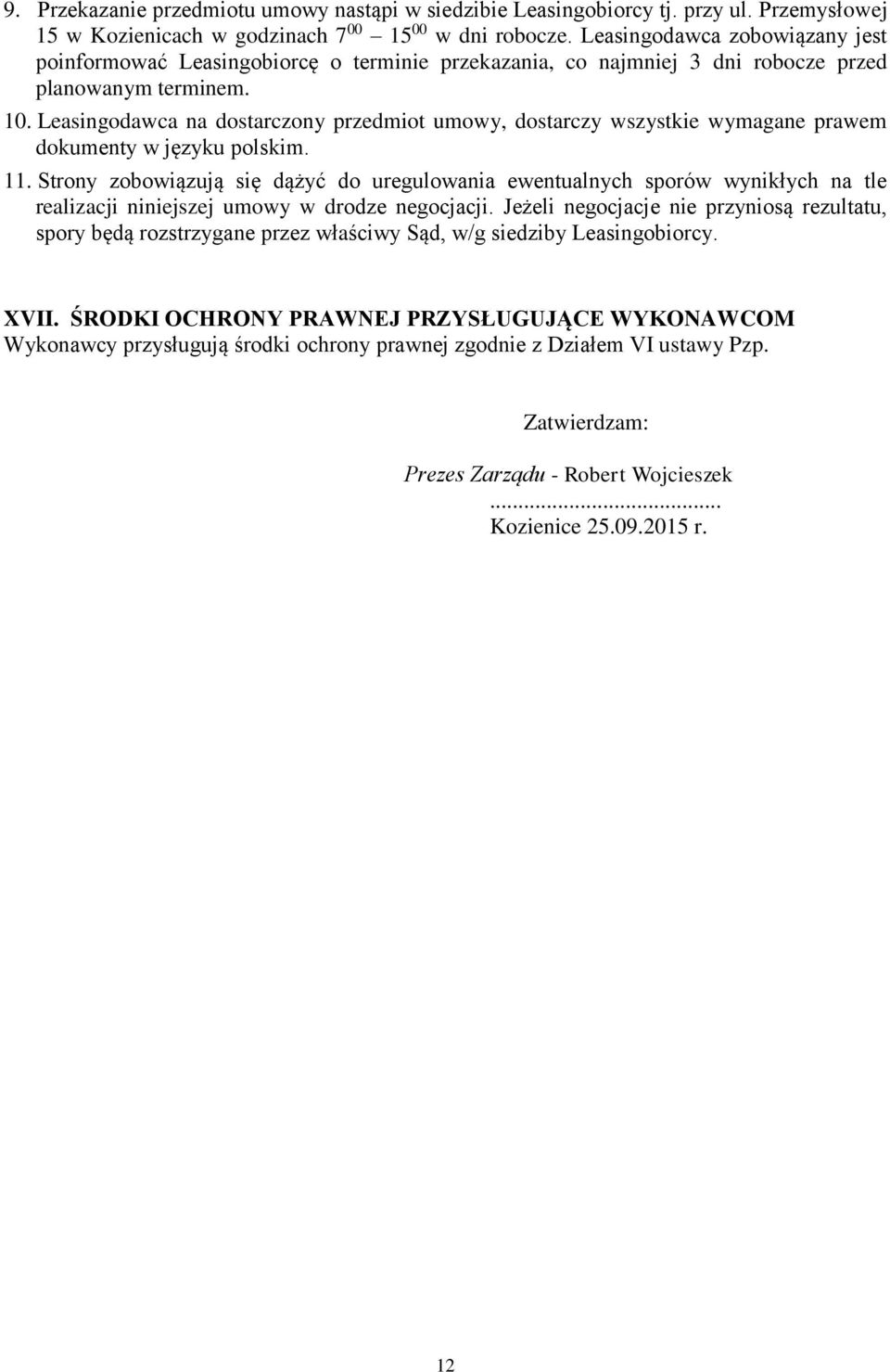 Leasingodawca na dostarczony przedmiot umowy, dostarczy wszystkie wymagane prawem dokumenty w języku polskim. 11.