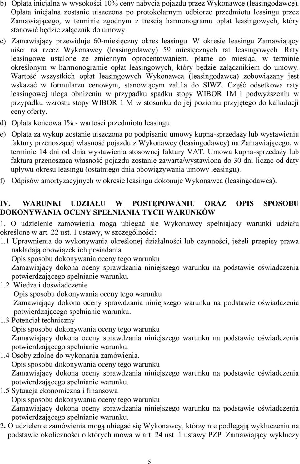 umowy. c) Zamawiający przewiduje 60-miesięczny okres leasingu. W okresie leasingu Zamawiający uiści na rzecz Wykonawcy (leasingodawcy) 59 miesięcznych rat leasingowych.